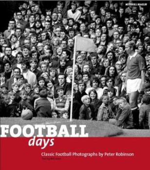 Hardcover Football Days: Classics Football Photographs by Peter Robinson Book