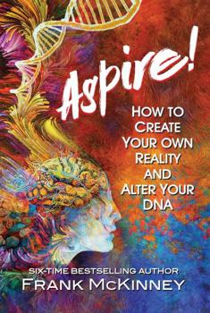 Paperback Aspire!: How to Create Your Own Reality and Alter Your DNA Book