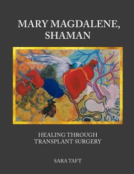 Paperback Mary Magdalene, Shaman: Healing Through Transplant Surgery Book