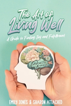 Paperback The Art of Living Well: A Guide to Finding Joy and Fulfillment Book