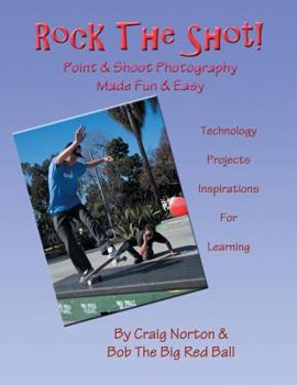 Paperback Rock the Shot!: Digital Photography Made Easy & Fun Technology, Inspirations and Projects Book