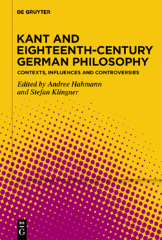 Hardcover Kant and Eighteenth-Century German Philosophy: Contexts, Influences and Controversies Book