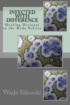 Paperback Infected with Difference: Healing Dis/ease in the Body Politic Book