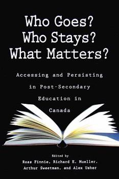 Paperback Who Goes? Who Stays? What Matters?: Accessing and Persisting in Post-Secondary Education in Canada Book