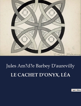 Paperback Le Cachet d'Onyx, Léa: Les secrets d'un cachet: passions et intrigues au XIXe siècle [French] Book