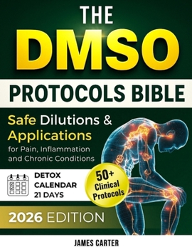 Paperback The Dmso Protocols Bible: 50+ Clinical Protocols, Safe Dilutions & Applications for Pain, Inflammation, and Chronic Conditions Book