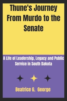 Paperback Thune's Journey From Murdo to the Senate: A Life of Leadership, Legacy, and Public Service in South Dakota Book