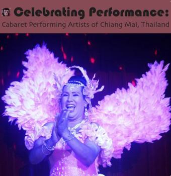 Paperback Celebrating Performance: Cabaret Performing Artists of Chiang Mai, Thailand Book