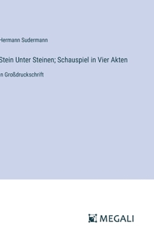 Stein Unter Steinen; Schauspiel in Vier Akten: in Großdruckschrift (German Edition)