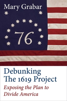 Hardcover Debunking the 1619 Project: Exposing the Plan to Divide America Book