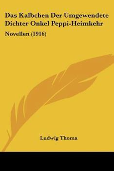 Paperback Das Kalbchen Der Umgewendete Dichter Onkel Peppi-Heimkehr: Novellen (1916) [German] Book