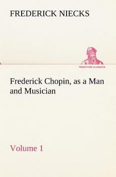 Paperback Frederick Chopin, as a Man and Musician - Volume 1 Book