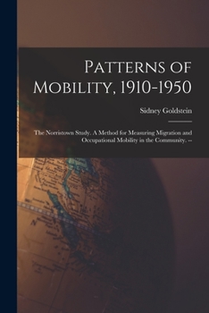 Paperback Patterns of Mobility, 1910-1950: the Norristown Study. A Method for Measuring Migration and Occupational Mobility in the Community. -- Book