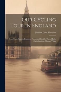 Paperback Our Cycling Tour in England: From Canterbury to Dartmoor Forest, and Back by Way of Bath, Oxford and the Thames Valley Book