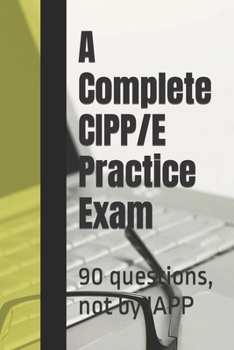 Paperback A Complete CIPP/E Practice Exam: 90 questions, not by IAPP Book