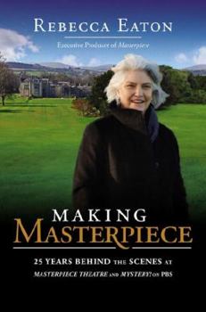 Hardcover Making Masterpiece: 25 Years Behind the Scenes at Masterpiece Theatre and Mystery! on PBS Book