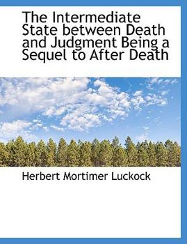 Paperback The Intermediate State Between Death and Judgment Being a Sequel to After Death Book