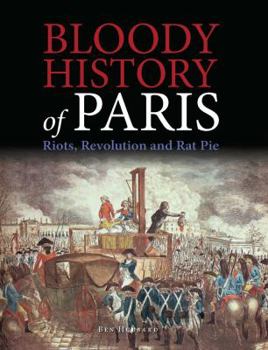 Hardcover Bloody History of Paris: Riots, Revolution and Rat Pie Book