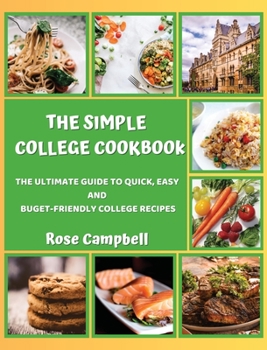Hardcover The Simple College Cookbook: The Ultimate Guide to Quick, Easy and Buget-Friendly College Recipes Book