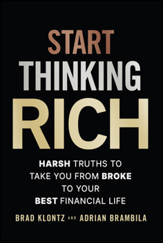 Hardcover Start Thinking Rich: 21 Harsh Truths to Take You from Broke to Your Best Financial Life Book