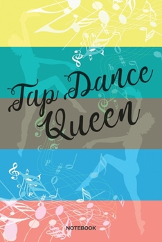 Tap Dance Queen Notebook: Weekly Planner 6x9 – Tap Dance Musical Notebook I Step Dancer Gift for Dancers and Dancing Fans