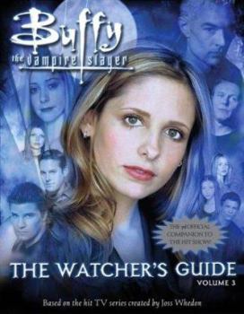 The Watcher's Guide, Volume 3 (Buffy the Vampire Slayer) - Book #3 of the Buffy the Vampire Slayer: The Watcher's Guide