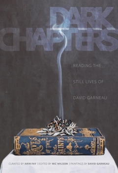 Paperback Dark Chapters: Reading the Still Lives of David Garneau Book