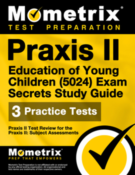 Paperback PRAXIS II Education of Young Children (5024) Exam Secrets Study Guide: PRAXIS II Test Review for the PRAXIS II: Subject Assessments Book