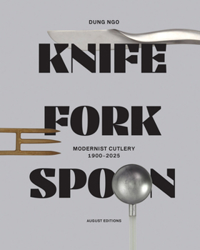 Hardcover Knife Fork Spoon: Modernist Cutlery 1900-2025 Book