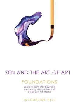 Paperback Zen and the Art of Art: Foundations: Learn to paint and draw with the step by step guidance of a kind Zen Art Master Book