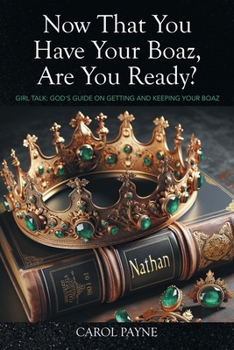 Paperback Now That You Have Your Boaz, Are You Ready?: Girl Talk: God's Guide On Getting and Keeping Your Boaz Book