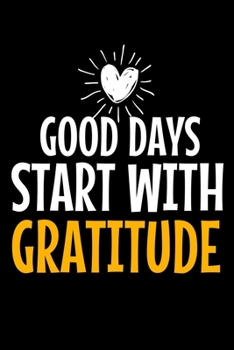 Good Days Start With Gratitude: Dot Grid Page Notebook : Positive Diary For Inspiration & Motivation