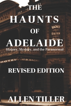 Paperback The Haunts of Adelaide: History, Mystery and the Paranormal: REVISED EDITION Book