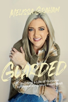 Paperback Guarded: Building a Life of Purpose by Stewarding Your Heart Well Book