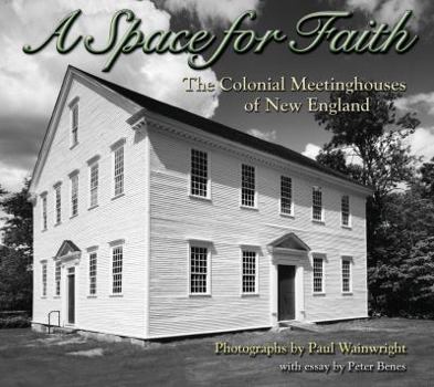Hardcover A Space for Faith: The Colonial Meeting Houses of New England Book
