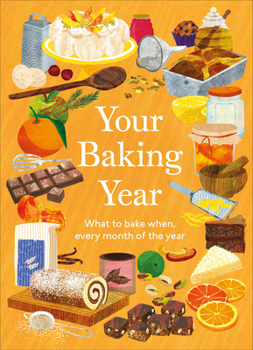 Hardcover Your Baking Year: What to Bake When, Every Month of the Year Book