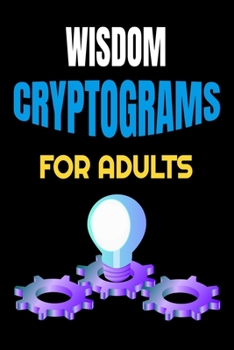 Paperback Wisdom Cryptograms for Adults: Amazing Proverbs-Filled Cryptograms to Boost Mental Alertness, Increase Knowledge, Grow Wisdom, Enhance Intelligence a [Large Print] Book