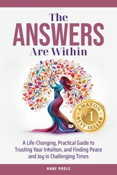 Paperback The Answers Are Within: A Life-Changing, Practical Guide to Trusting Your Intuition, and Finding Peace and Joy in Challenging Times Book