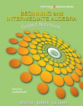 Paperback Guided Notebook for Trigsted/Bodden/Gallaher Beginning & Intermediate Algebra Book