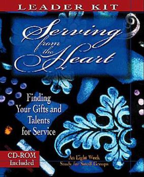Paperback Serving from the Heart - Leader Kit: Finding Your Gifts and Talents for Service Book