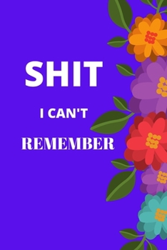 Paperback Shit I Can't Remember: Lined notebook.Notebook, Journal, Diary, Doodle Book (120Pages, Blank, 6 x 9) Book
