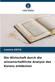 Die Wirtschaft durch die wissenschaftliche Analyse des Korans entdecken (German Edition)