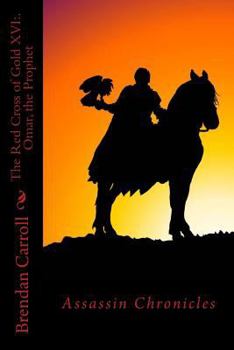 The Red Cross of Gold XVI:. Omar, the Prophet - Book #16 of the Red Cross of Gold