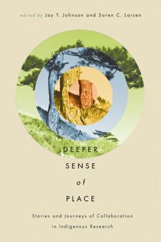A Deeper Sense of Place: Stories and Journeys of Collaboration in Indigenous Research - Book  of the First Peoples: New Directions in Indigenous Studies