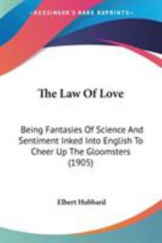 The Law of Love: Being Fantasies of Science and Sentiment Inked Into English to Cheer Up the Gloomsters