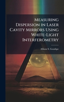Hardcover Measuring Dispersion in Laser Cavity Mirrors Using White-Light Interferometry Book