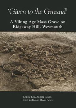 Paperback 'given to the Ground': A Viking Age Mass Grave on Ridgeway Hill, Weymouth Book