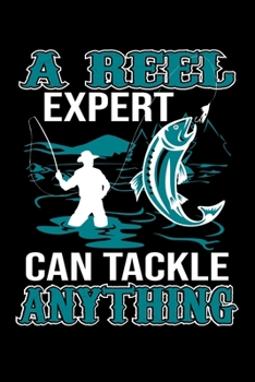 Paperback A Reel Expert Can Tackle Anything: Fly Fishing Journal Notebook Best Gifts For Fisherman And Who Fishing Notebook Blank Lined Ruled Journal 6"x9" 100 Book