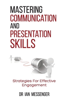 Paperback Mastering Communication and Presentation Skills: Strategies for Effective Engagement Book