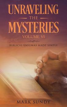 Paperback Unraveling the Mysteries Volume VI: Biblical Enigmas Made Simple Book